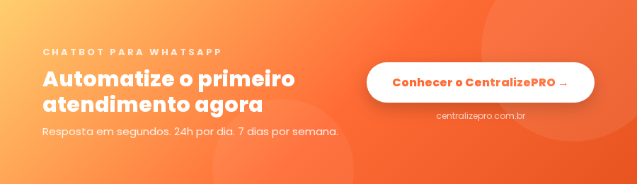 Automatize o primeiro atendimento com CentralizePRO