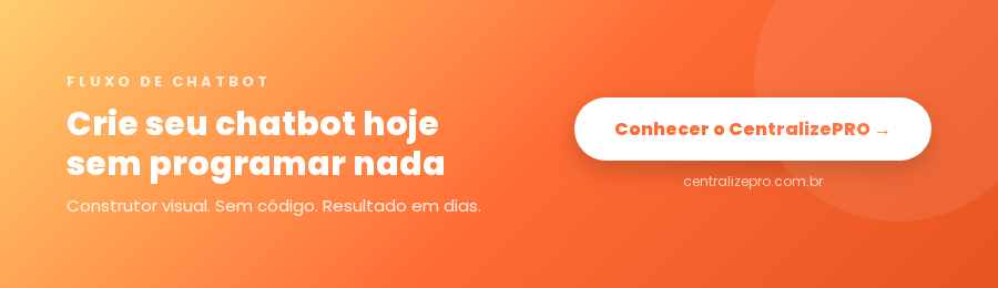 Crie seu fluxo de chatbot com CentralizePRO