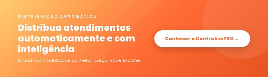 Distribua atendimentos automaticamente com CentralizePRO