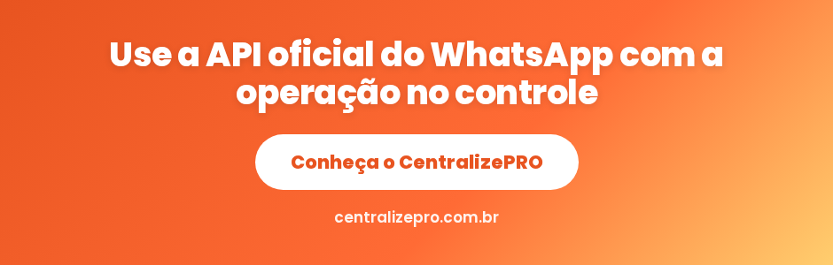 Conheça o CentralizePRO e use a API oficial do WhatsApp