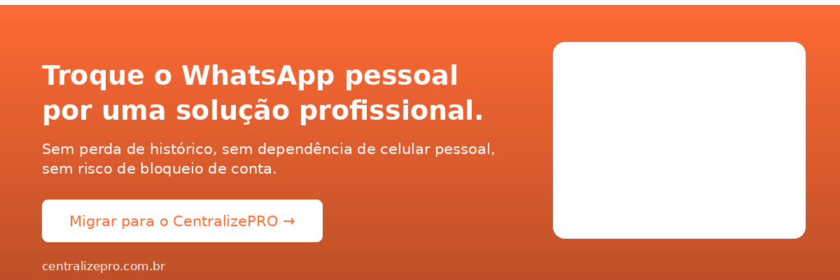 Substitua o WhatsApp pessoal por uma solução profissional com o CentralizePRO.