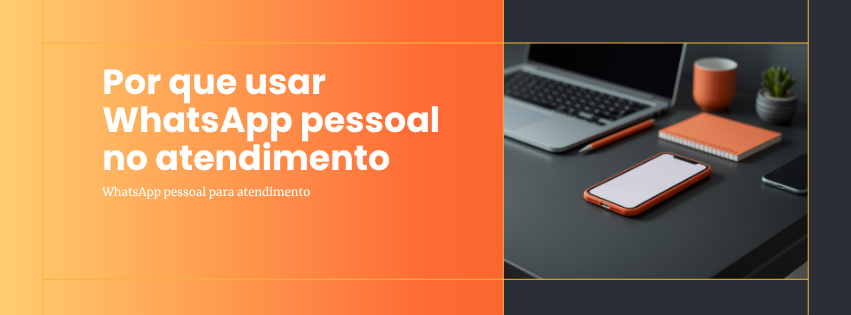 por que usar WhatsApp pessoal para atendimento traz riscos ao negócio