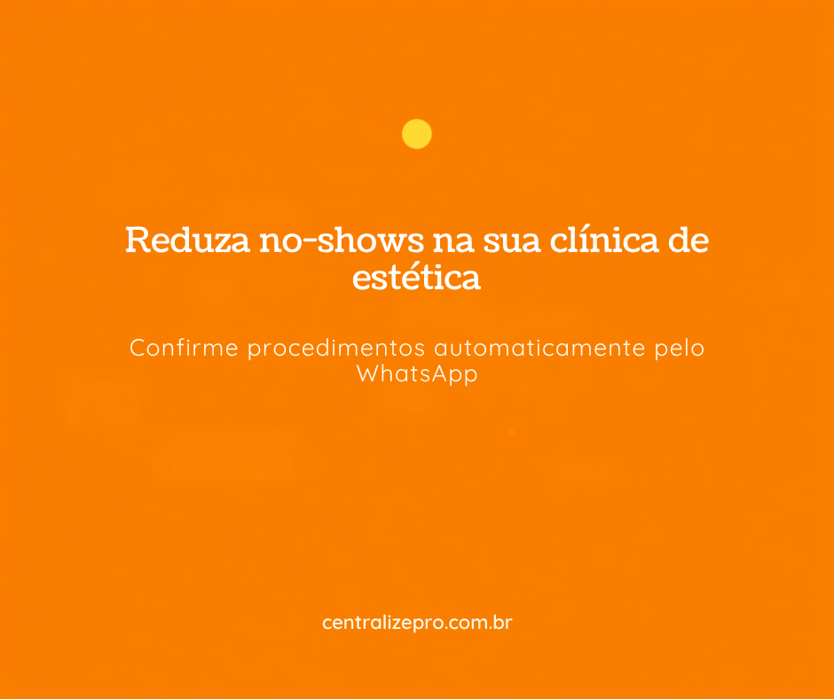 Reduza no-shows na sua clínica de estética com o CentralizePRO